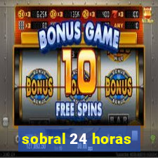 sobral 24 horas